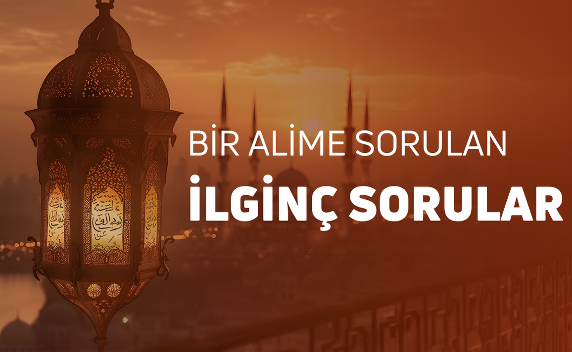 Bir Âlime Sorulan İlginç Sorular 