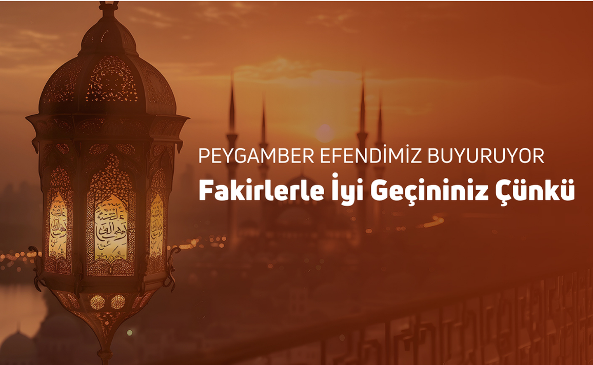 PEYGAMBER EFENDİMİZ FAKİRLERLE İYİ GEÇİNİN DİYE BUYURDU