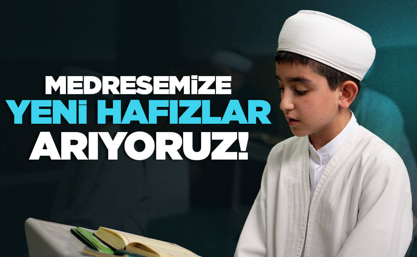 MEDRESEMİZE YENİ HAFIZLAR ARIYORUZ!