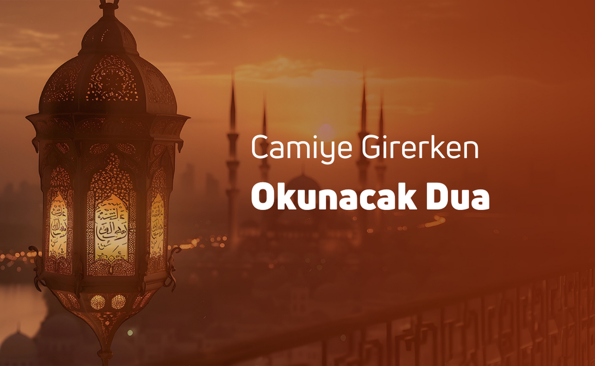 CAMİYE GİREREKEN OKUNACAK DUA