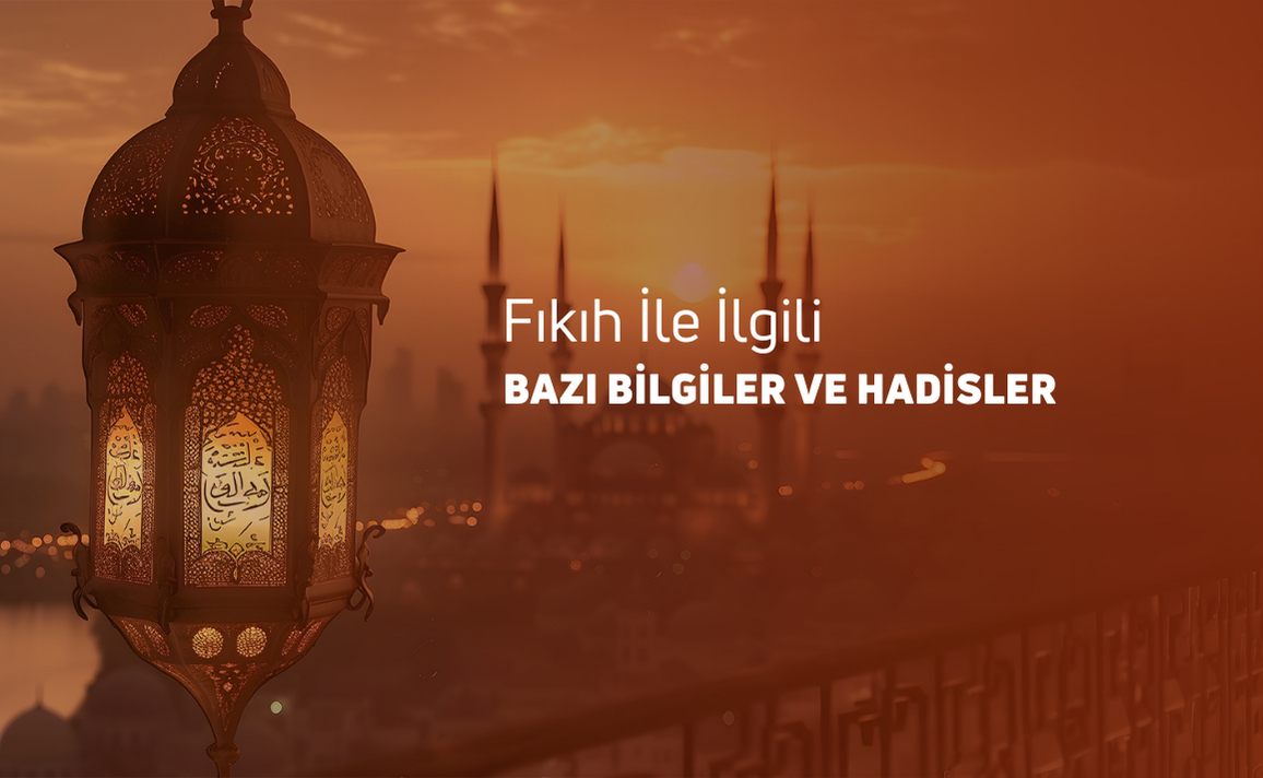 FIKIH İLE İLGİLİ BİLGİLER VE HADİSLER