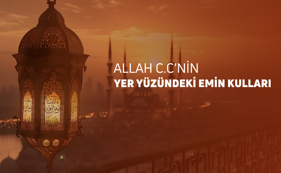 ALLAH CC NİN YER YÜZÜNDEKİ EMİN KULLARI