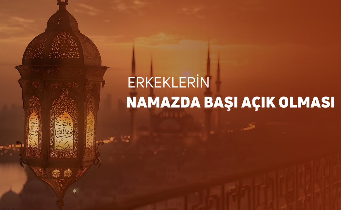 ERKEKLERİN NAMAZDA BAŞI AÇIK OLMASI