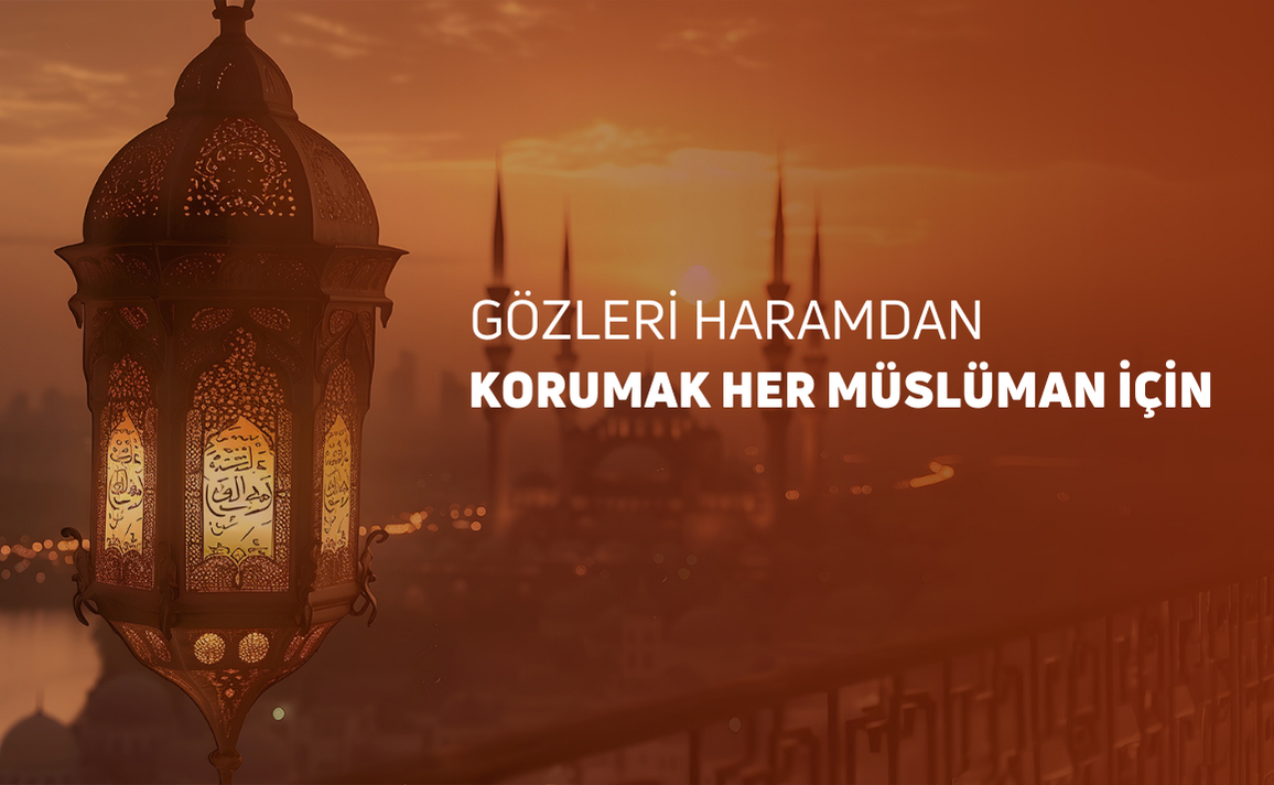 GÖZLERİ HARAMDAN KORUMAK.