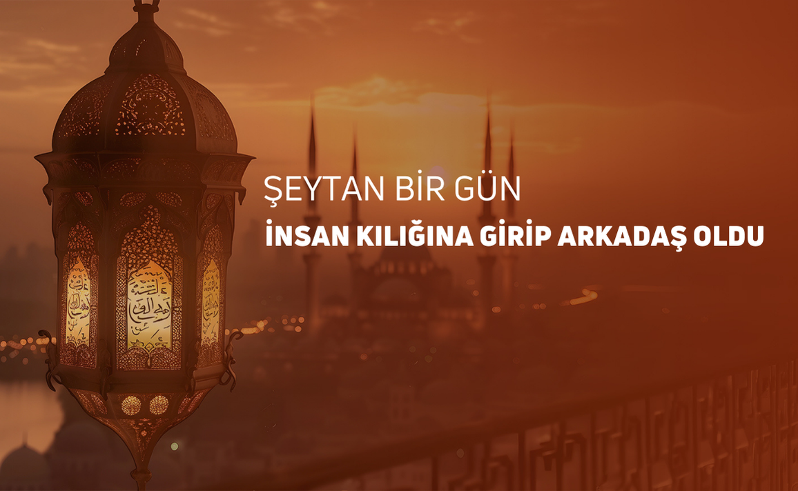 ŞEYTAN BİR GÜN İNSAN KILIĞINA GİRİP ARKADAŞ OLDU