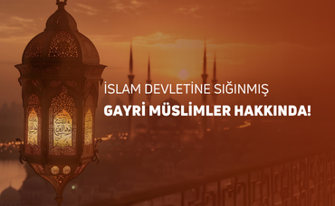 İSLAM DEVLETİNE SIĞINMIŞ GAYRİ MÜSLİMLER