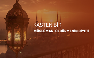 KASTEN BİR MÜSLÜMANI ÖLDÜRMENİN DİYETİ