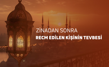 ZİNADAN SONRA RECM EDİLEN KİŞİNİN TÖVBESİ