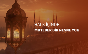 HALK İÇİNDE MUTEBER BİR NESNE YOK