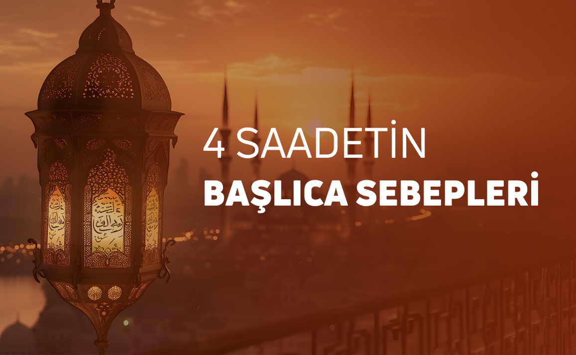 4 SAADETİN BAŞLICA SEBEPLERİ