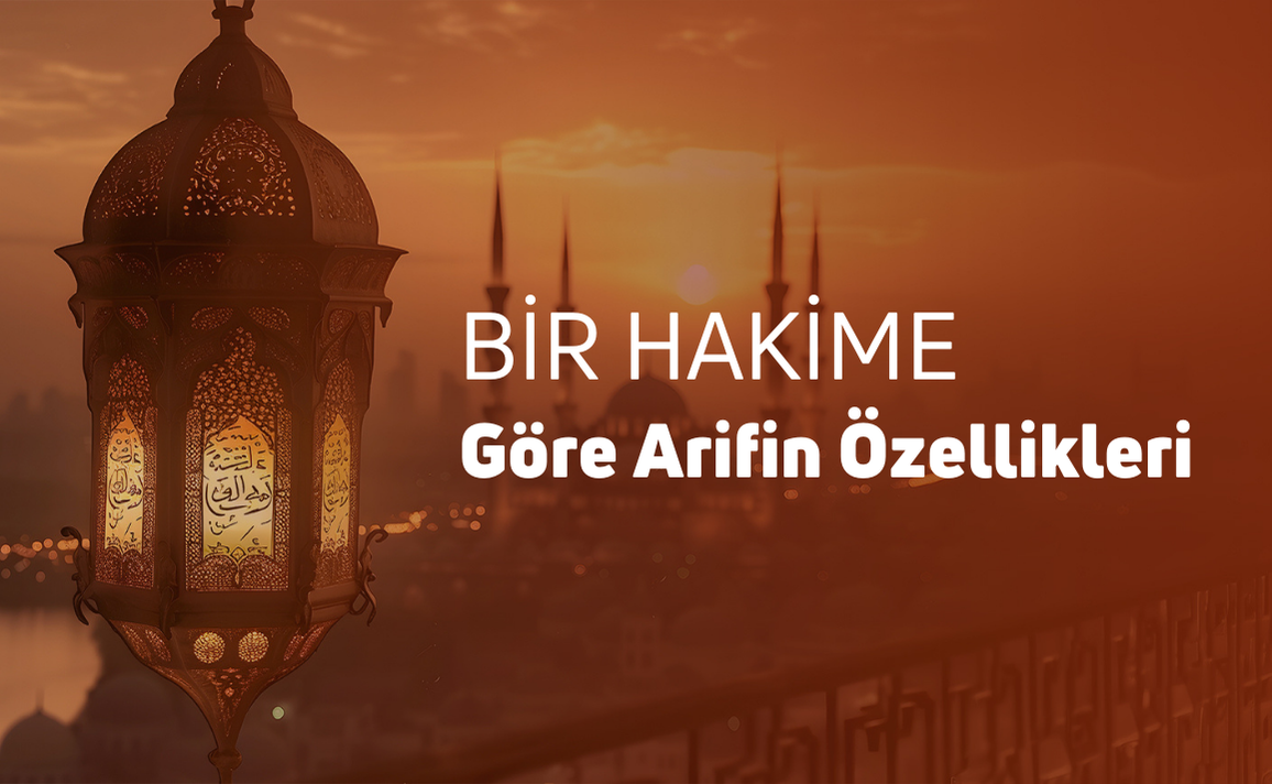 BİR HAKİME GÖRE ARİFİN ÖZELLİKLERİ