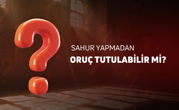 SAHUR YAPMADAN ORUÇ TUTULABİLİR Mİ?