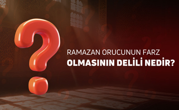 RAMAZAN ORUCUNUN FARZ OLMASININ DELİLİ NEDİR?